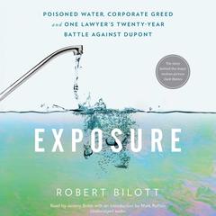 Exposure: Poisoned Water, Corporate Greed, and One Lawyer’s Twenty-Year Battle against DuPont Audiobook, by Robert Bilott