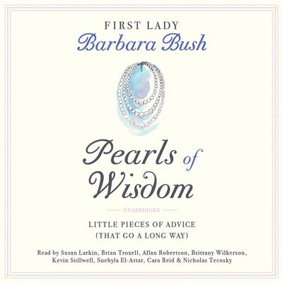 Pearls of Wisdom: Little Pieces of Advice (That Go a Long Way) Audiobook, by Barbara Bush