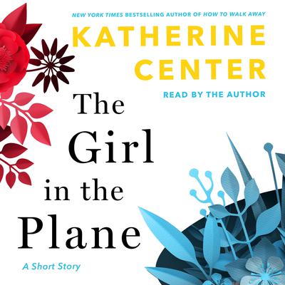 The Girl in the Plane: A Short Story Audiobook, by Katherine Center