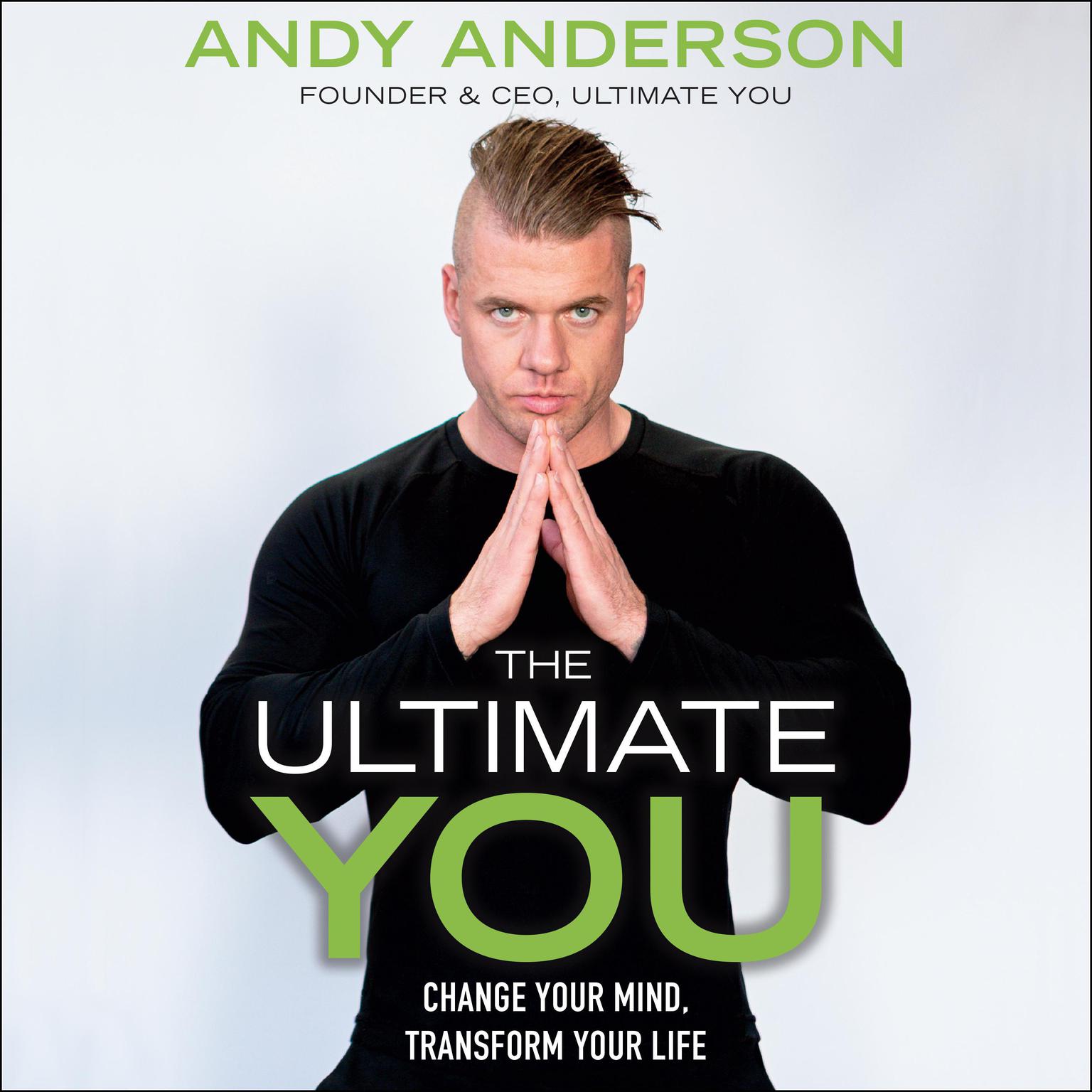 The Ultimate You: Change Your Mind, Transform Your Life Audiobook, by Andy Anderson