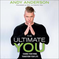 The Ultimate You: Change Your Mind, Transform Your Life Audiobook, by Andy Anderson