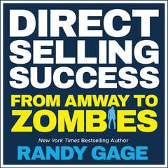 Direct Selling Success: From Amway to Zombies Audiobook, by Randy Gage