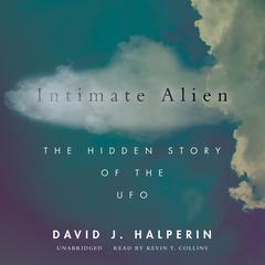 Intimate Alien: The Hidden Story of the UFO Audiobook, by David Halperin