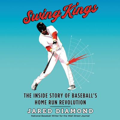 Swing Kings: The Inside Story of Baseballs Home Run Revolution Audiobook, by Jared Diamond