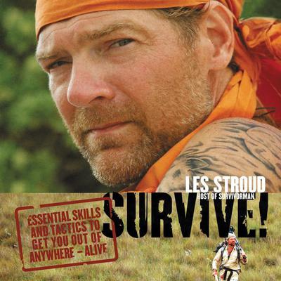 Survive: Essential Skills and Tactics To Get You Out of Anywhere--Alive Audiobook, by Les Stroud