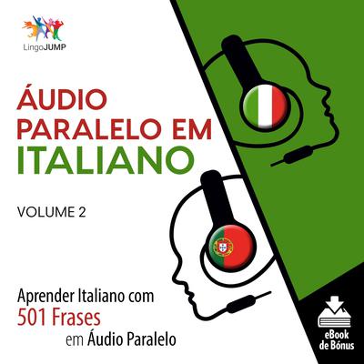 Áudio Paralelo em Italiano - Aprender Italiano com 501 Frases em Áudio Paralelo - Volume 2 Audiobook, by Lingo Jump