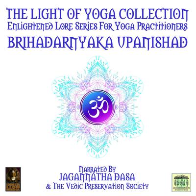The Light Of Yoga Collection - Brihadarnyaka Upanishad Audiobook, by unknown