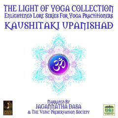 The Light Of Yoga Collection - Kaushitaki Upanishad Audiobook, by unknown