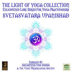 The Light Of Yoga Collection - Svetasvatara Upanishad Audiobook, by unknown