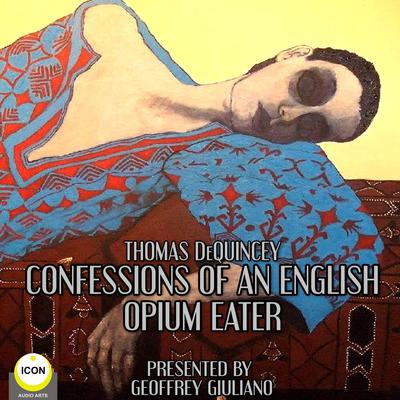 Thomas DeQuincey Confessions Of An English Opium Eater Audiobook, by Thomas De Quincey
