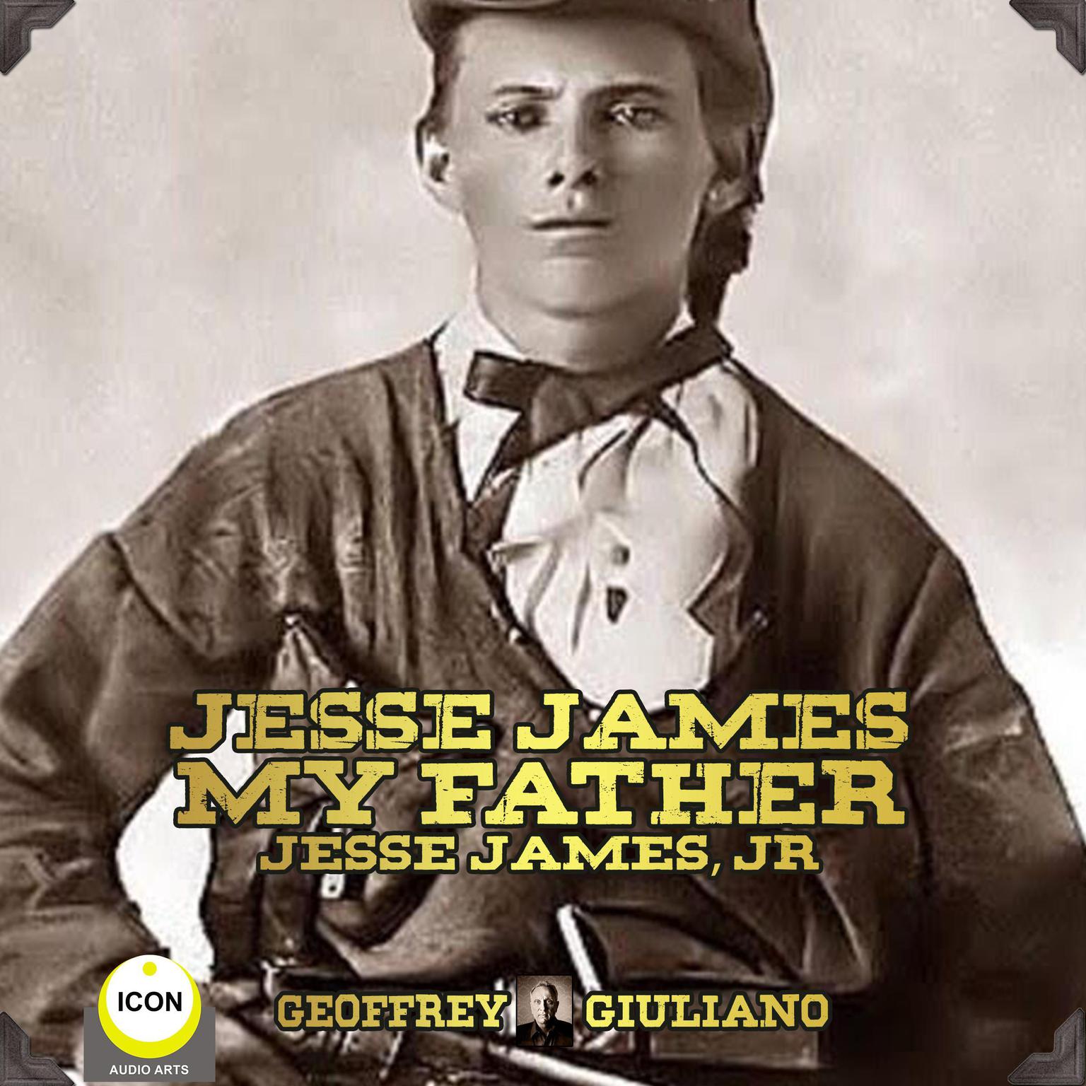 Jesse James My Father - Jesse James, Jr. Audiobook, by Jesse James