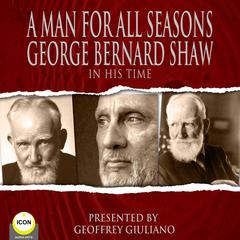 A Man For All Seasons - George Bernard Shaw In His Time Audiobook, by George Bernard Shaw