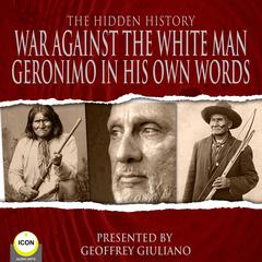 War Against The White Man - Geronimo The Hidden History Audiobook, by Geronimo