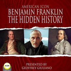 American Icon Benjamin Franklin The Hidden History Audiobook, by Benjamin Franklin