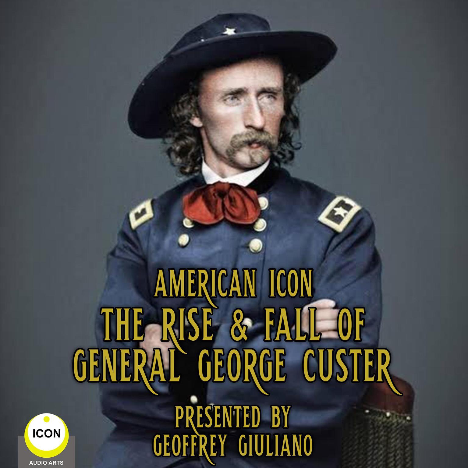 American Icon - The Rise & Fall Of General George Custer Audiobook, by George Custer