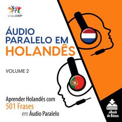 Áudio Paralelo em Holandês - Aprender Holandês com 501 Frases em Áudio Paralelo - Volume 2 Audiobook, by Lingo Jump
