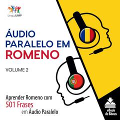 Áudio Paralelo em Romeno - Aprender Romeno com 501 Frases em Áudio Paralelo - Volume 2 Audiobook, by Lingo Jump