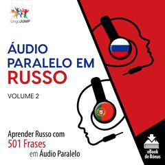 Áudio Paralelo em Russo - Aprender Russo com 501 Frases em Áudio Paralelo - Volume 2 Audiobook, by Lingo Jump