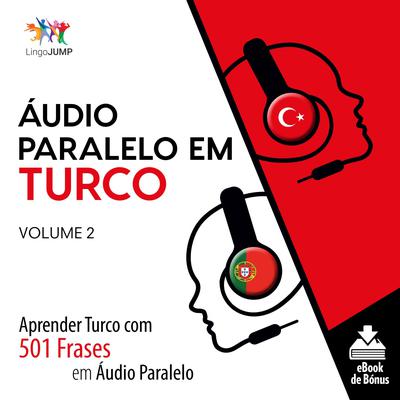 Áudio Paralelo em Turco - Aprender Turco com 501 Frases em Áudio Paralelo - Volume 2 Audiobook, by Lingo Jump