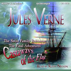 Their Island Home and Castaways of the Flag: Sequel to Johann Wyss’s The Swiss Family Robinson Audiobook, by Jules Verne