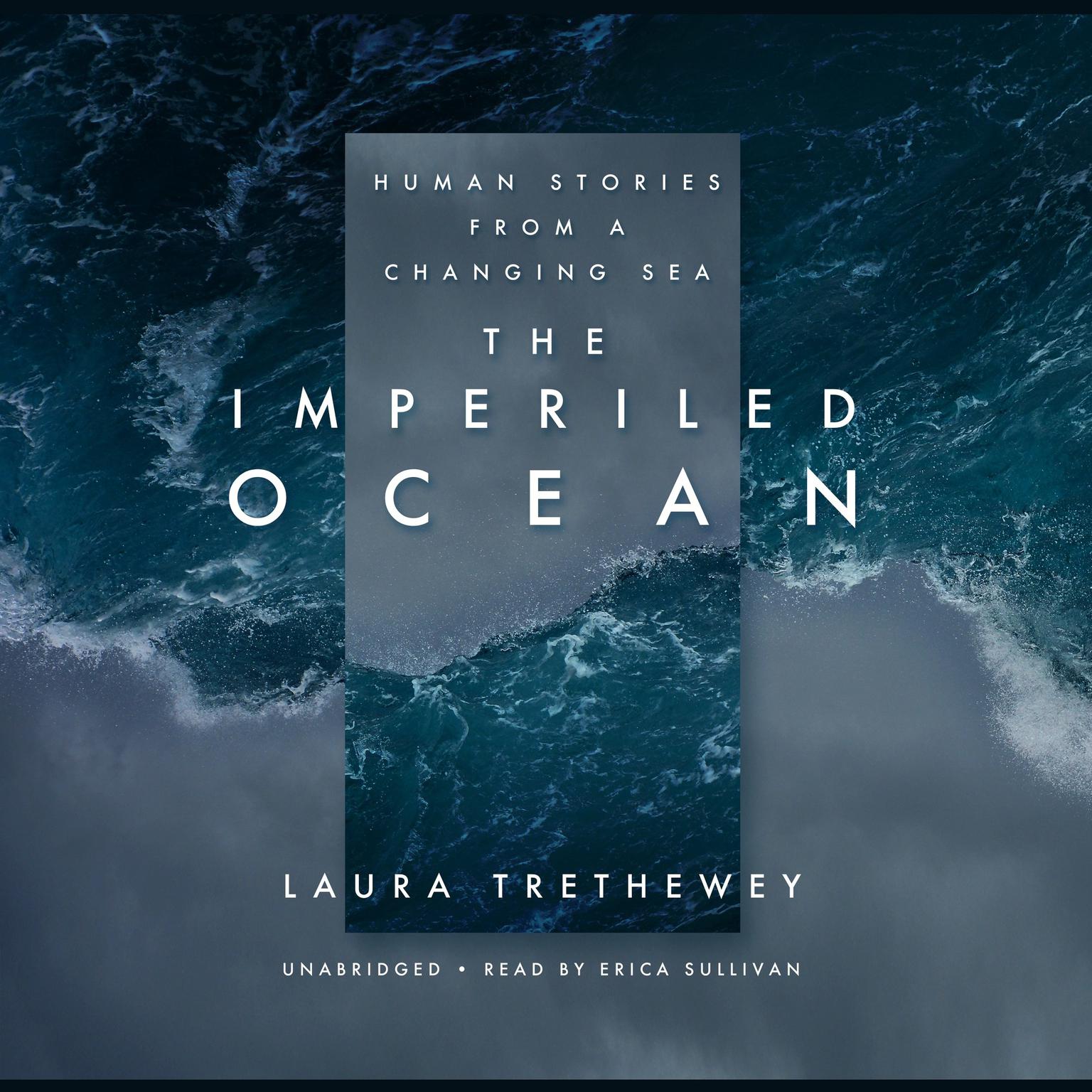 The Imperiled Ocean: Human Stories from a Changing Sea Audiobook, by Laura Trethewey
