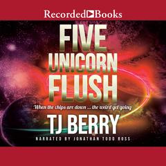 Five Unicorn Flush Audiobook, by T.J. Berry