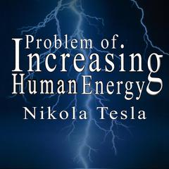 The Problem of Increasing Human Energy Audiobook, by 