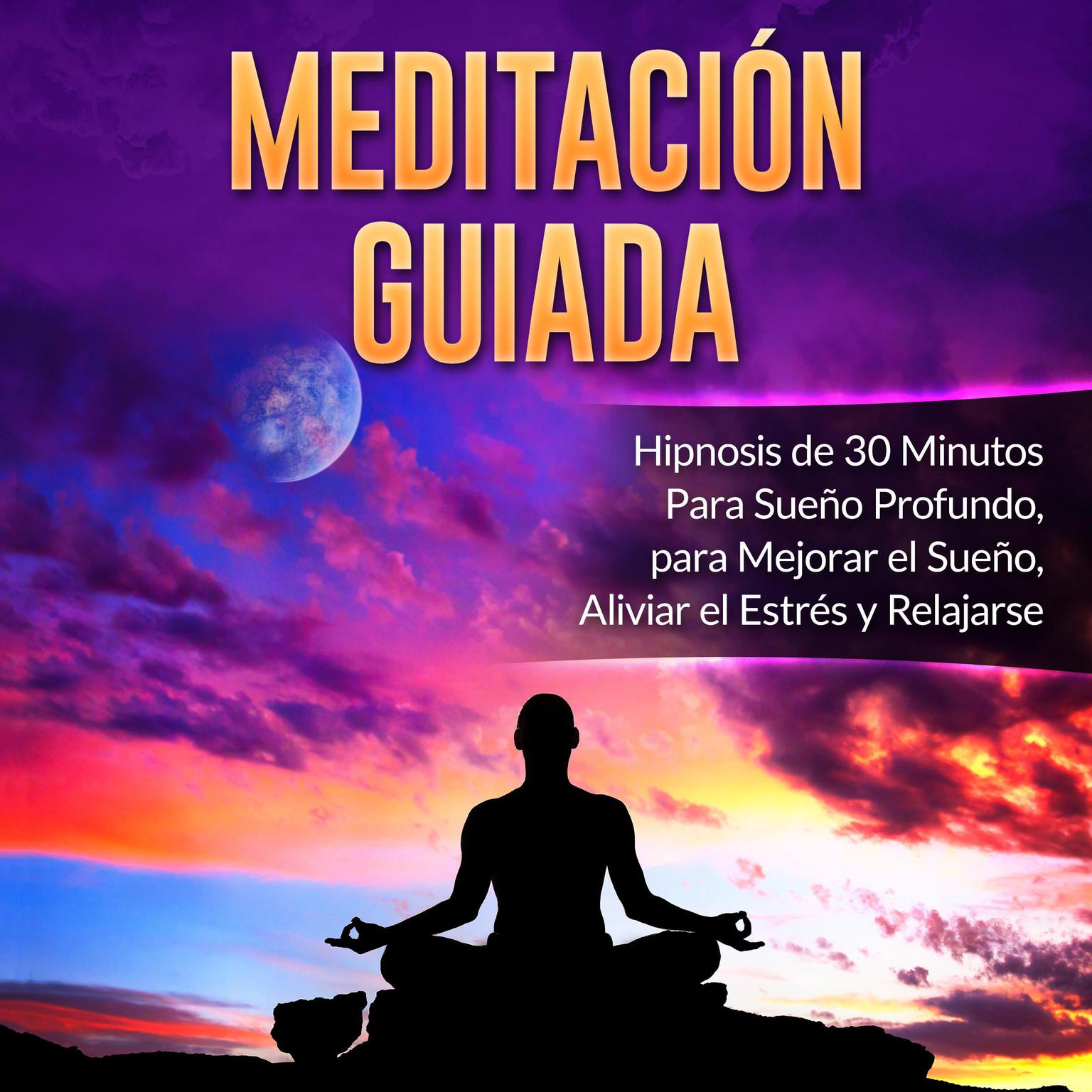 Meditación Guiada: Hipnosis de 30 Minutos Para Sueño Profundo, para Mejorar el Sueño, Aliviar el Estrés y Relajarse Audiobook, by Mindfulness Training