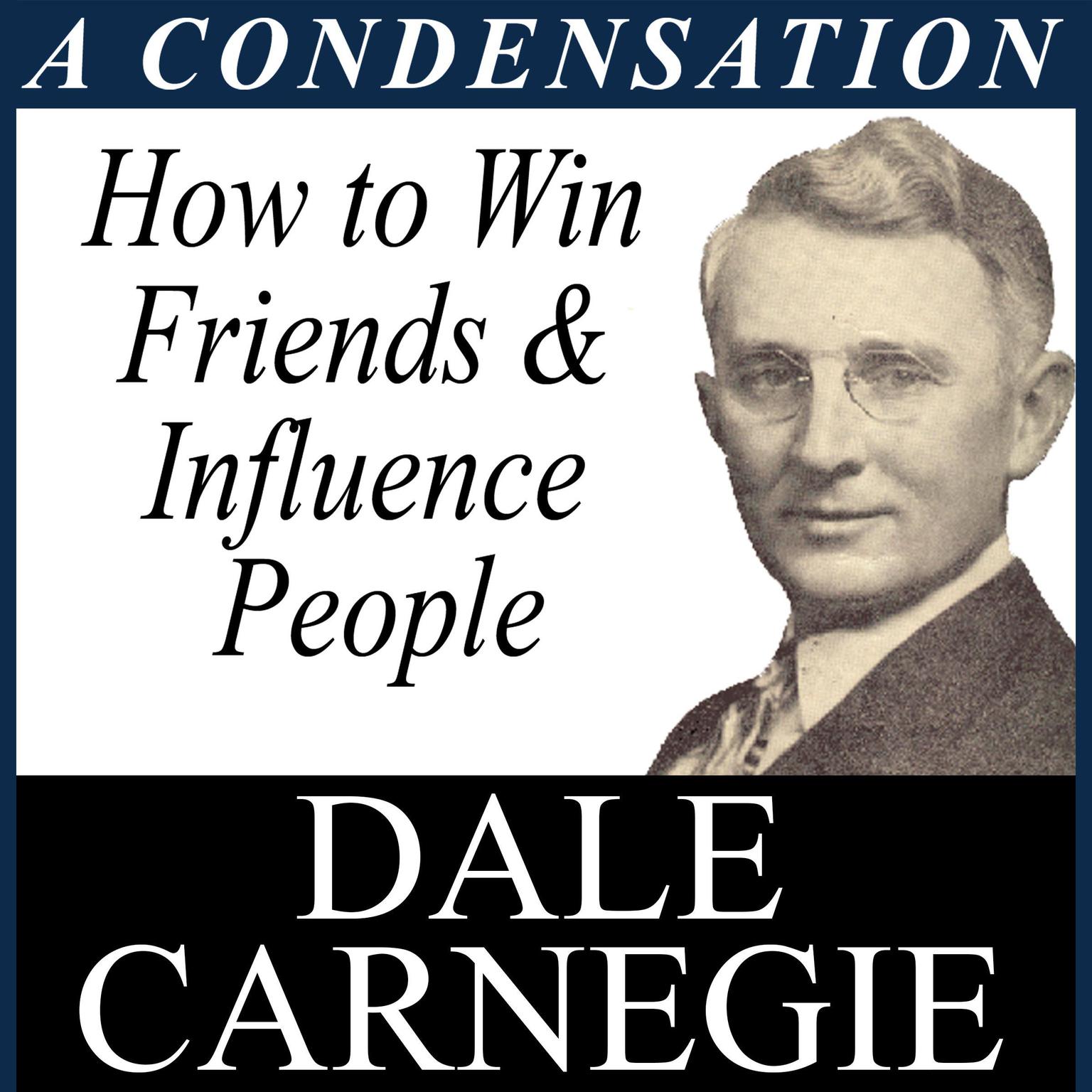 How to Win Friends & Influence - A Condensation from the Book Audiobook, by Dale Carnegie 