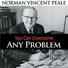 You Can Overcome Any Problem Audiobook, by Norman Vincent Peale