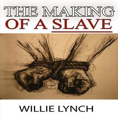 The Willie Lynch Letter and the Making of a Slave Audiobook, by Willie Lynch