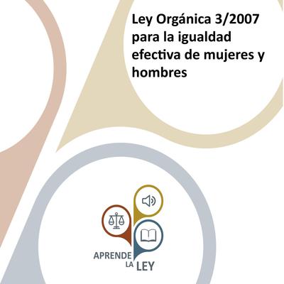 Ley Orgánica 3/2007 para la igualdad efectiva de mujeres y hombres Audiobook, by Aprende la Ley