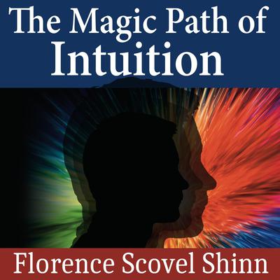 The Magic Path of Intuition Audiobook, by Florence Scovel Shinn