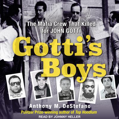 Gottis Boys: The Mafia Crew That Killed For John Gotti Audiobook, by Anthony M. DeStefano