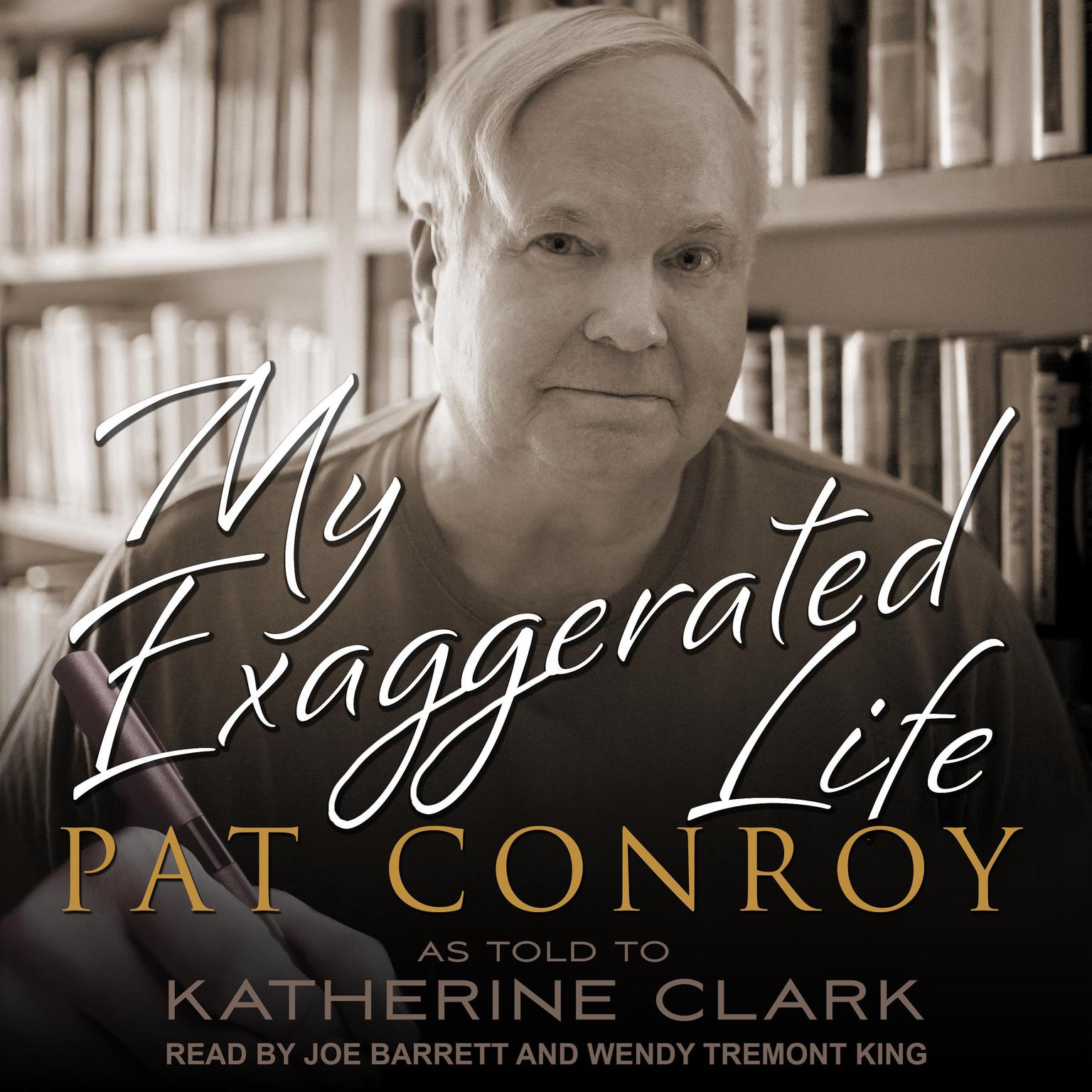 My Exaggerated Life: Pat Conroy Audiobook, by Katherine Clark