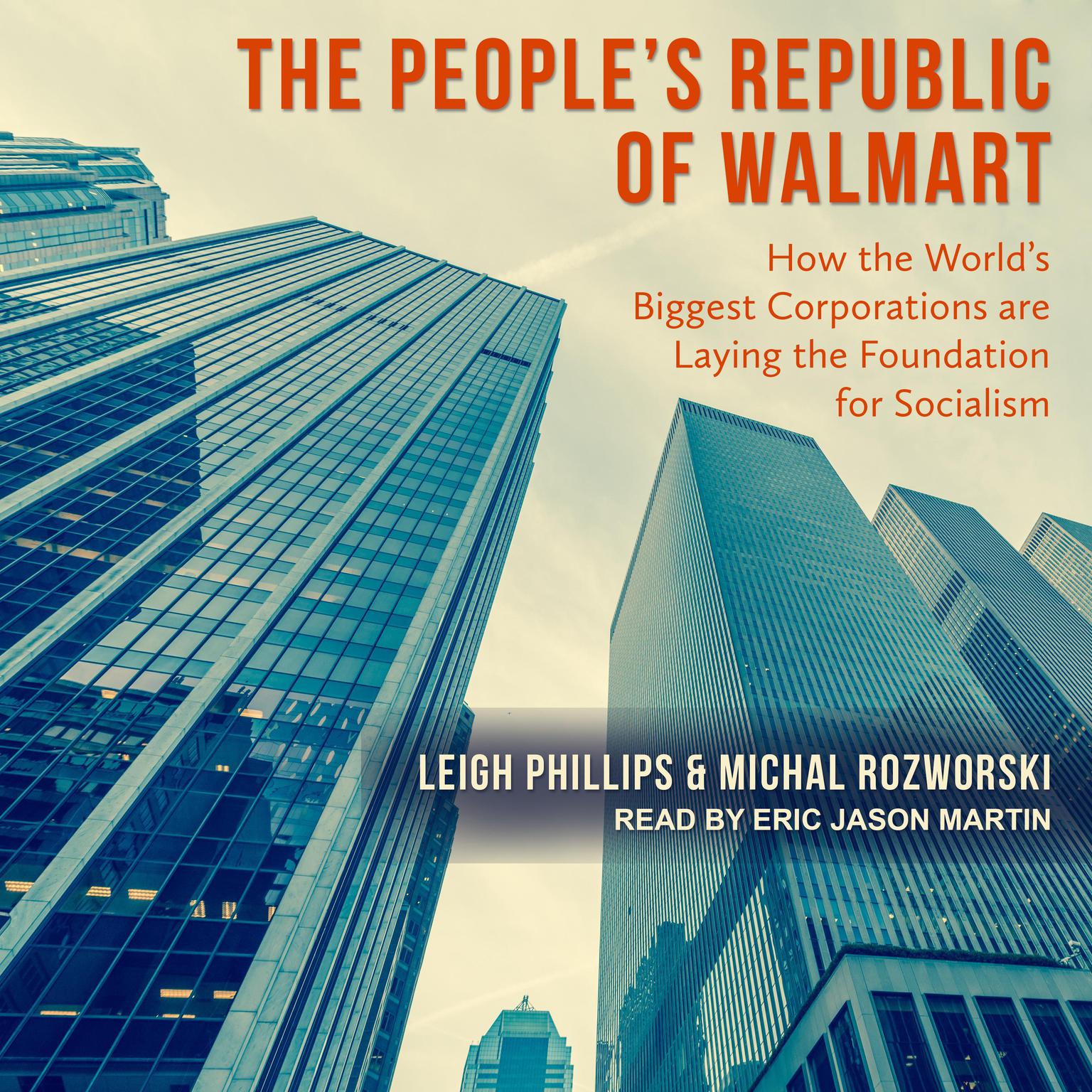 The Peoples Republic of Walmart: How the Worlds Biggest Corporations are Laying the Foundation for Socialism Audiobook, by Leigh Phillips