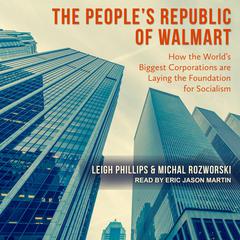 The People's Republic of Walmart: How the World's Biggest Corporations are Laying the Foundation for Socialism Audiobook, by 