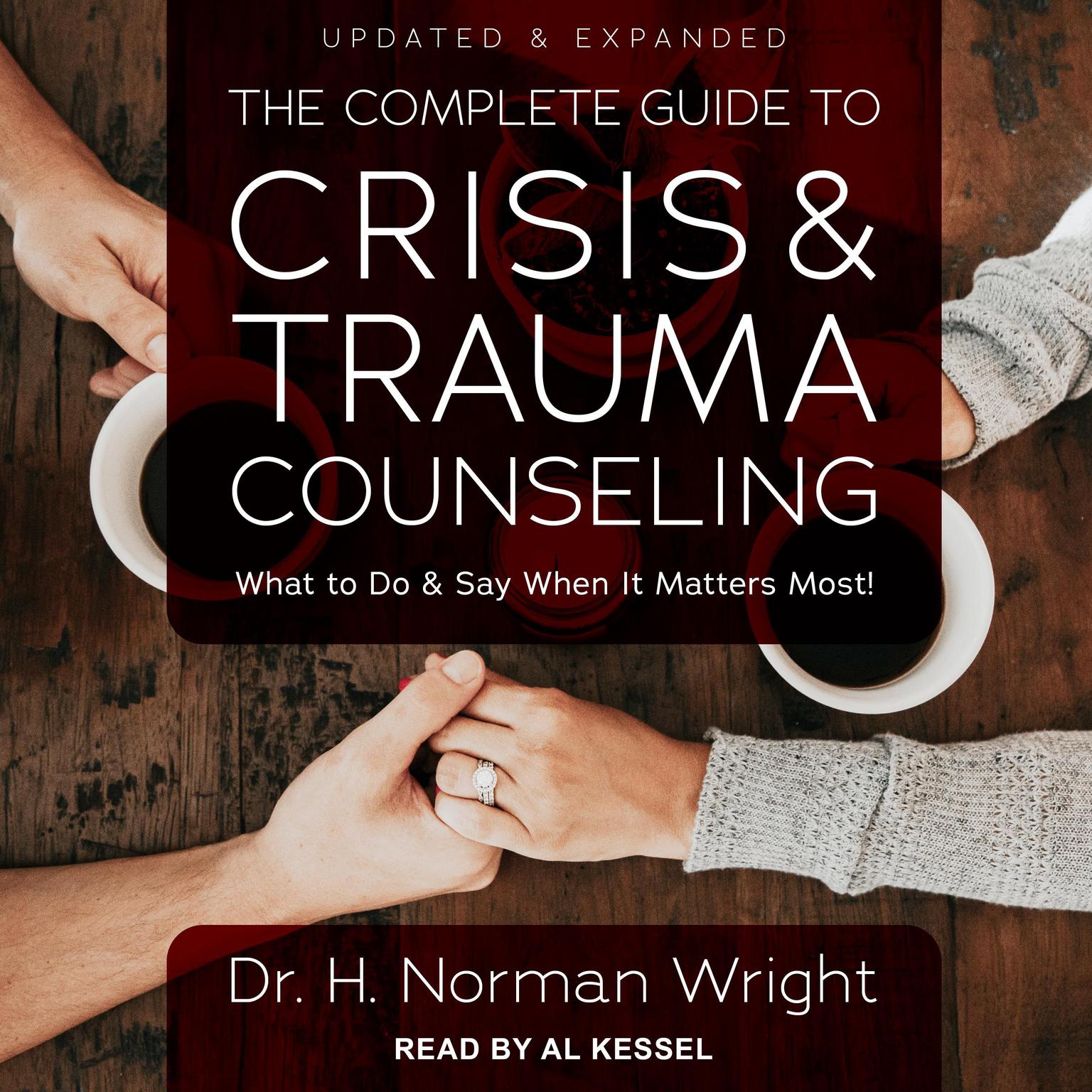 The Complete Guide to Crisis & Trauma Counseling: What to Do and Say When  It Matters Most!, Updated & Expanded Audiobook, by H. Norman Wright