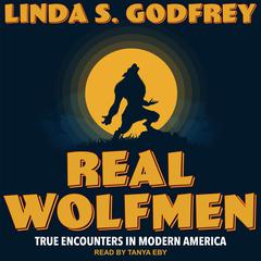 Real Wolfmen: True Encounters in Modern America Audiobook, by Linda S. Godfrey