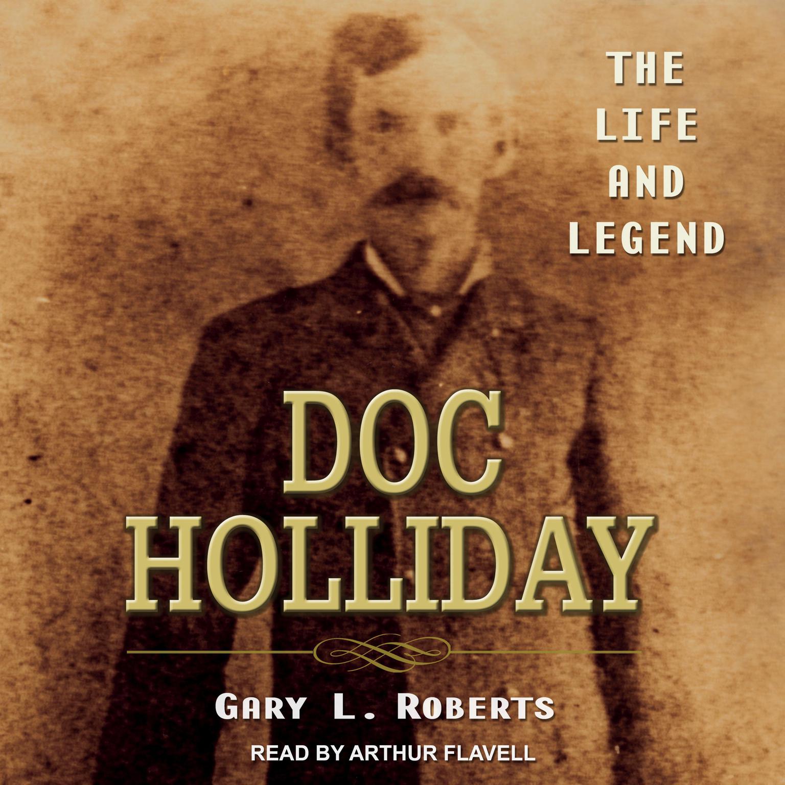 Doc Holliday: The Life and Legend Audiobook, by Gary L. Roberts
