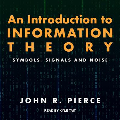 An Introduction to Information Theory: Symbols, Signals and Noise Audiobook, by John R. Pierce