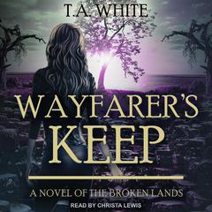 Wayfarer’s Keep Audiobook, by T. A. White
