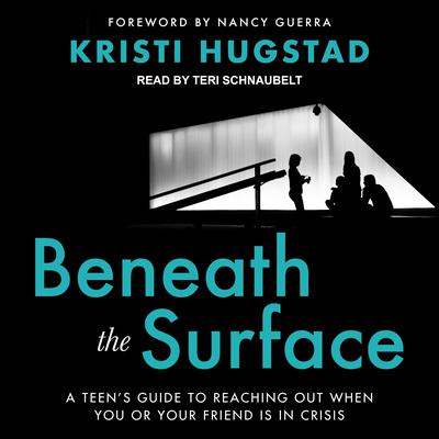 Beneath the Surface: A Teens Guide to Reaching Out When You or Your Friend Is in Crisis Audiobook, by Kristi Hugstad
