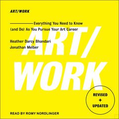 Art/Work: Everything You Need to Know (and Do) As You Pursue Your Art Career Audiobook, by Heather Darcy Bhandari