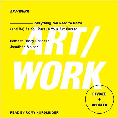 Art/Work: Everything You Need to Know (and Do) As You Pursue Your Art Career Audiobook, by Heather Darcy Bhandari