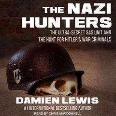 The Nazi Hunters: The Ultra-Secret SAS Unit and the Hunt for Hitler's War Criminals Audiobook, by Damien Lewis