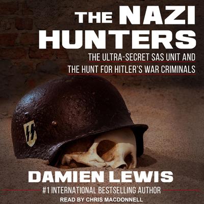 The Nazi Hunters: The Ultra-Secret SAS Unit and the Hunt for Hitlers War Criminals Audiobook, by Damien Lewis