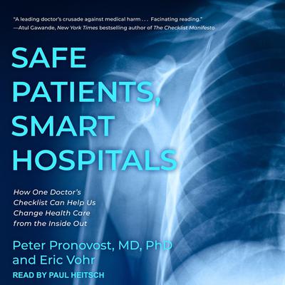Safe Patients, Smart Hospitals: How One Doctors Checklist Can Help Us Change Health Care from the Inside Out Audiobook, by Peter Pronovost