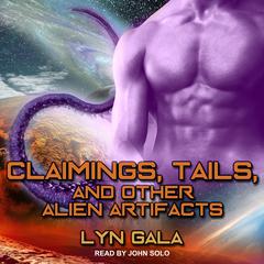 Claimings, Tails, and Other Alien Artifacts Audiobook, by Lyn Gala