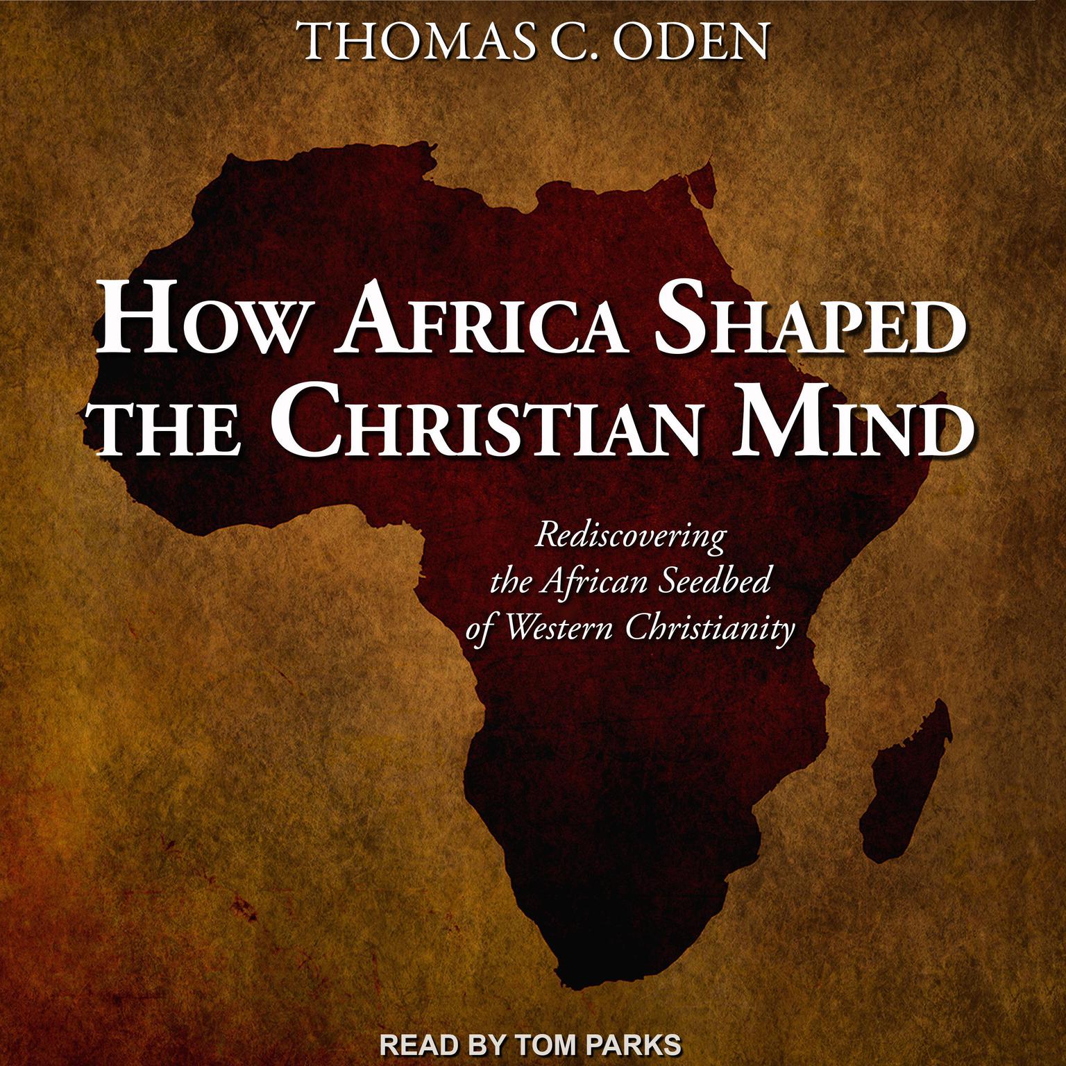 How Africa Shaped the Christian Mind: Rediscovering the African Seedbed of Western Christianity Audiobook, by Thomas C. Oden